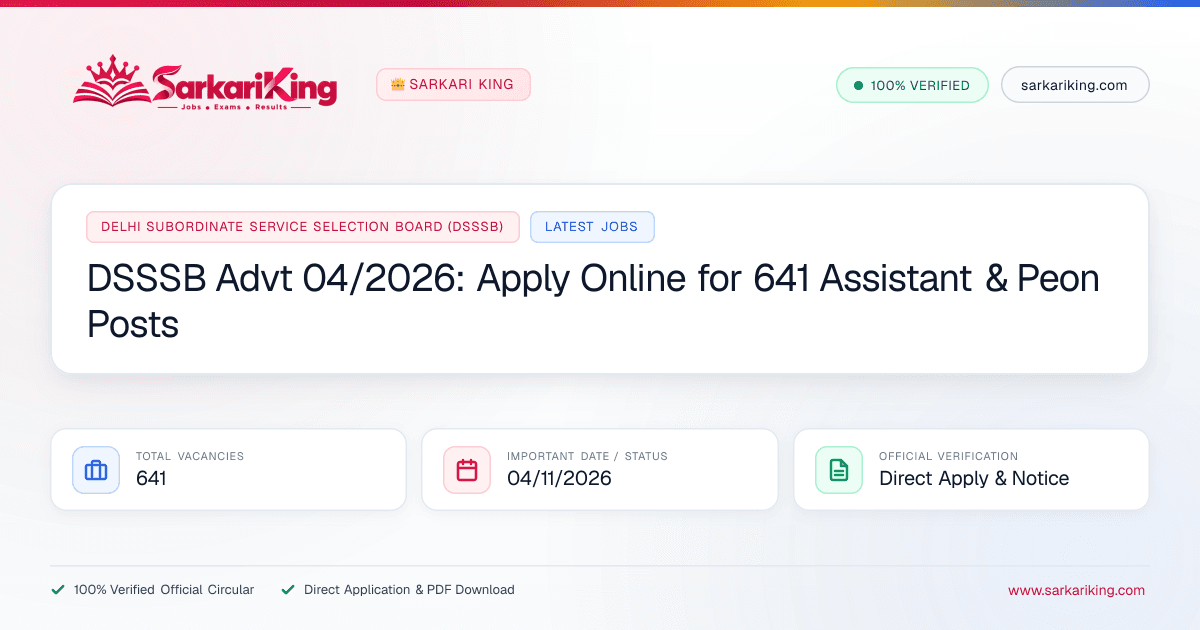 DSSSB Advt 04/2026: Apply Online for 641 Assistant & Peon Posts - Sarkari King Official Notification