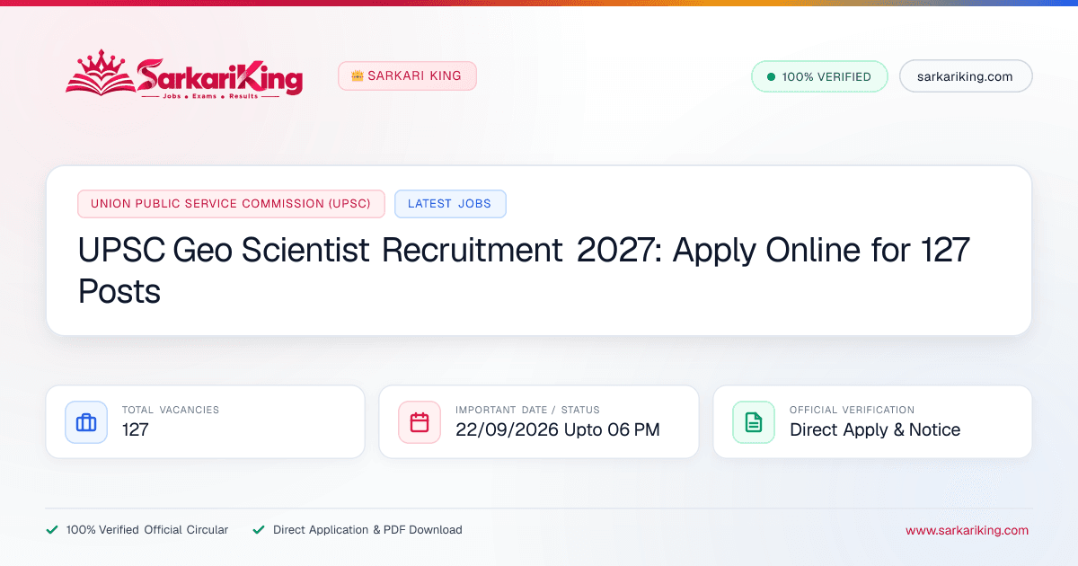 UPSC Geo Scientist Recruitment 2027: Apply Online for 127 Posts - Sarkari King Official Notification